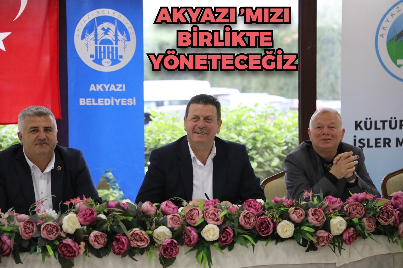 Akyazı’mızı birlikte yöneteceğiz