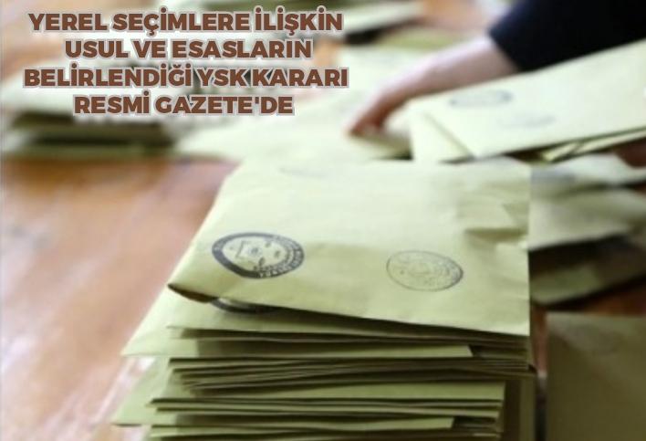 Yerel seçimlere ilişkin usul ve esasların belirlendiği YSK Kararı Resmi Gazete'de 