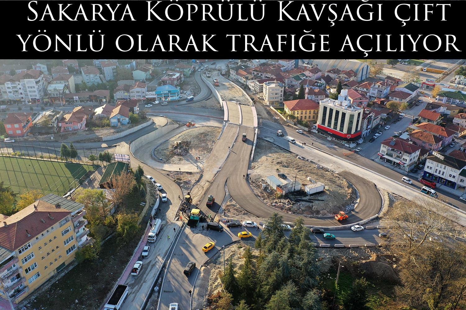 Sakarya Köprülü Kavşağı çift yönlü olarak trafiğe açılıyor