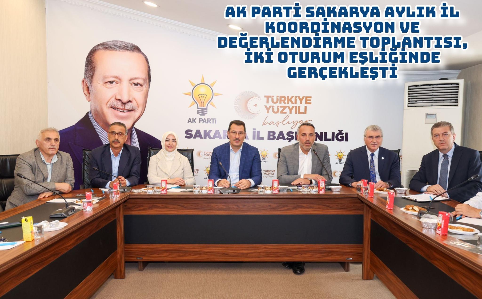 AK Parti Sakarya Aylık İl Koordinasyon ve Değerlendirme Toplantısı, iki oturum eşliğinde gerçekleşti.