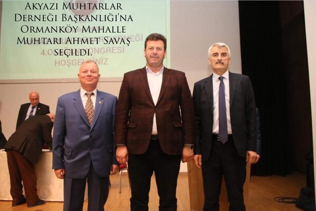 Akyazı Muhtarlar Derneği Başkanlığı'na Ormanköy Mahalle Muhtarı Ahmet Savaş seçildi