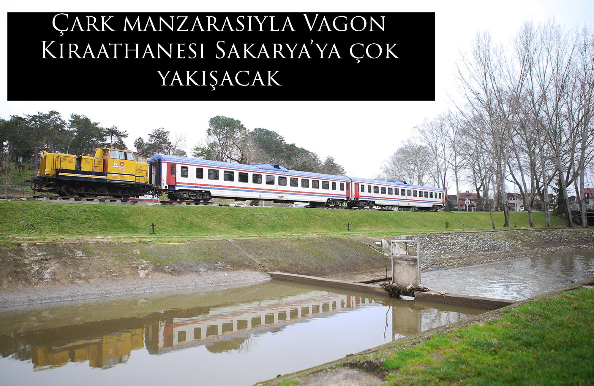 Çark manzarasıyla Vagon Kıraathanesi Sakarya’ya çok yakışacak