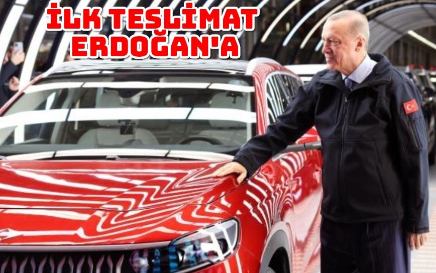 İlk teslimat Erdoğan'a