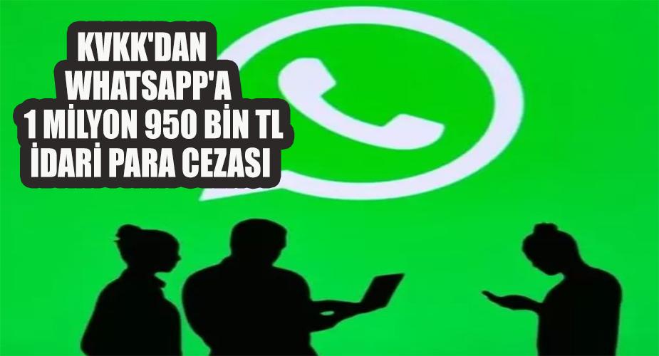 KVKK'dan WhatsApp'a 1 milyon 950 bin TL idari para cezası 