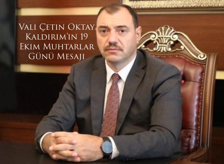 Vali Çetin Oktay Kaldırım’ın 19 Ekim Muhtarlar Günü Mesajı