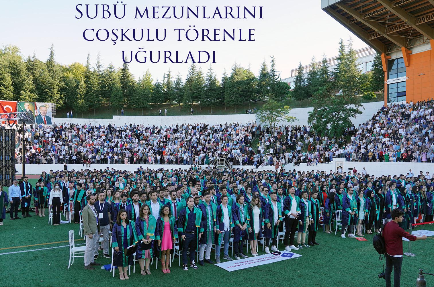 SUBÜ mezunlarını coşkulu törenle uğurladı
