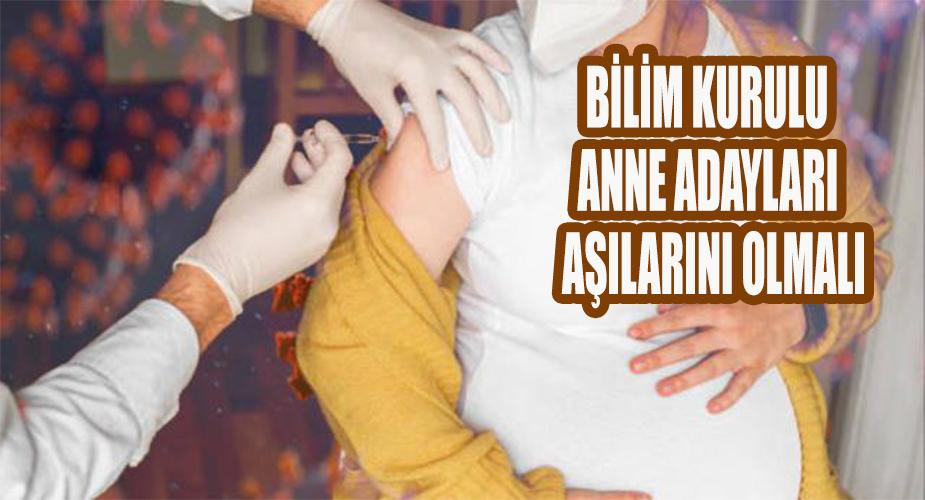 Bilim Kurulu Anne adayları aşılarını olmalı