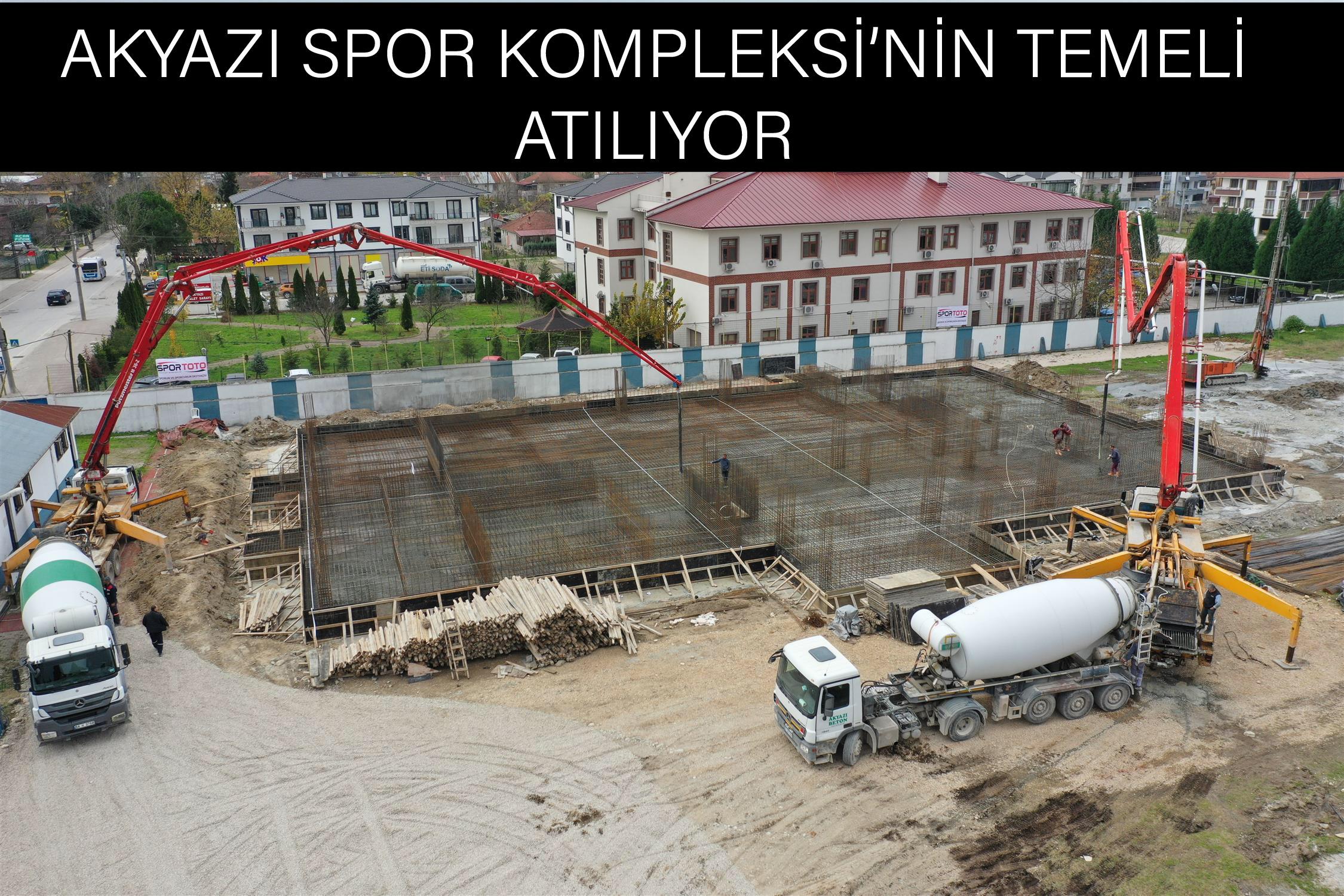AKYAZI SPOR KOMPLEKSİ’NİN TEMELİ ATILIYOR 