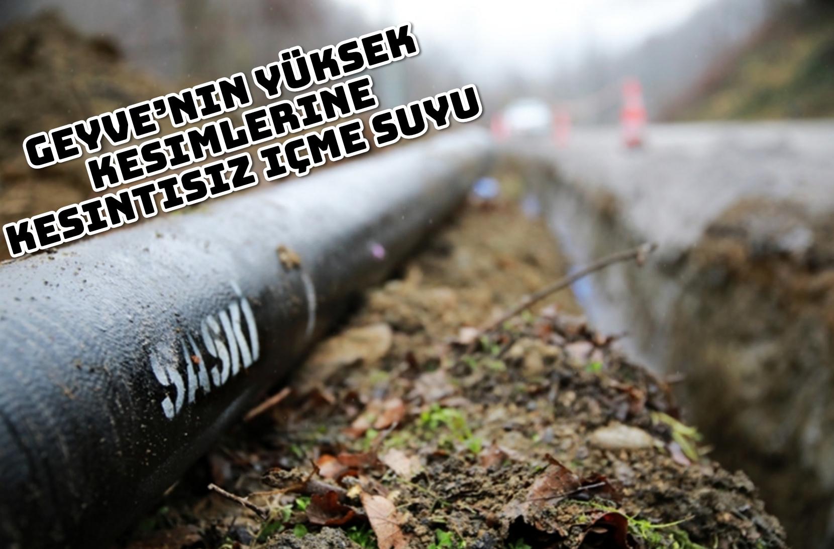 Geyve’nin yüksek kesimlerine kesintisiz içme suyu