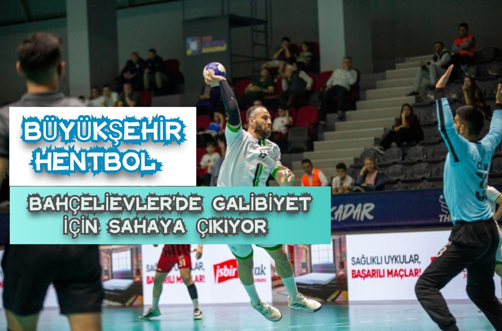 Büyükşehir hentbol Bahçelievler’de galibiyet için sahaya çıkıyor