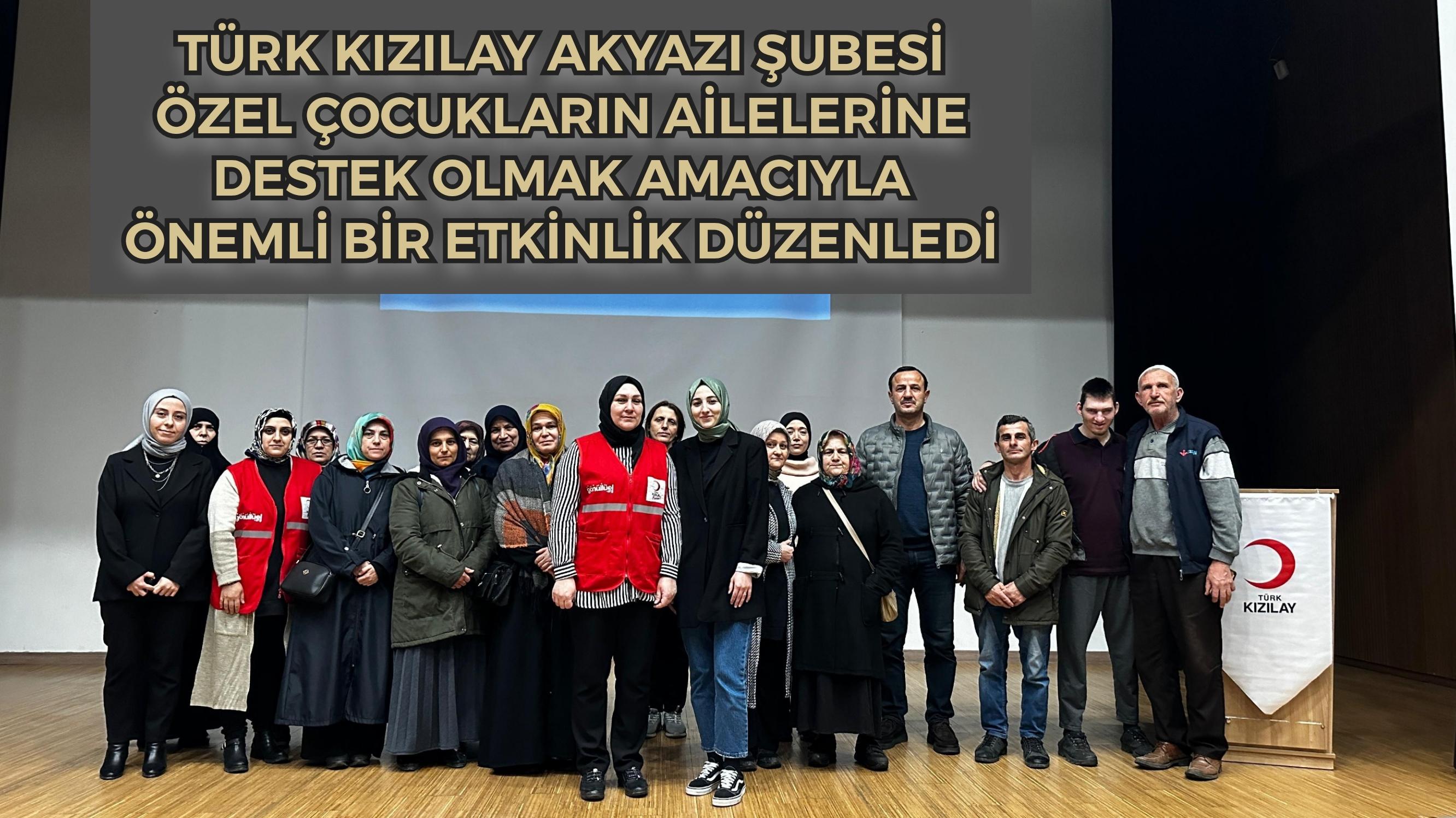Türk Kızılay Akyazı Şubesi, özel çocukların ailelerine destek olmak amacıyla önemli bir etkinlik düzenledi
