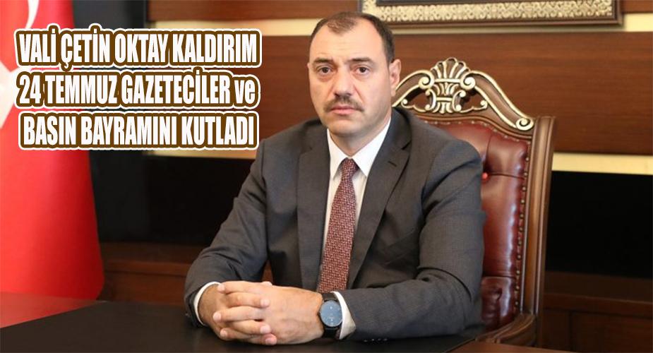 Vali Çetin Oktay KALDIRIM'ın 24 Temmuz Gazeteciler ve Basın Bayramı  Kutlama Mesajı