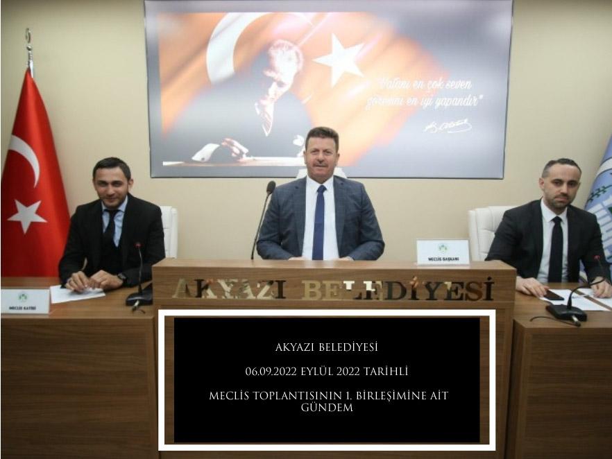 AKYAZI BELEDİYESİ 06.09.2022 EYLÜL 2022 TARİHLİ   MECLİS TOPLANTISININ 1. BİRLEŞİMİNE AİT GÜNDEM