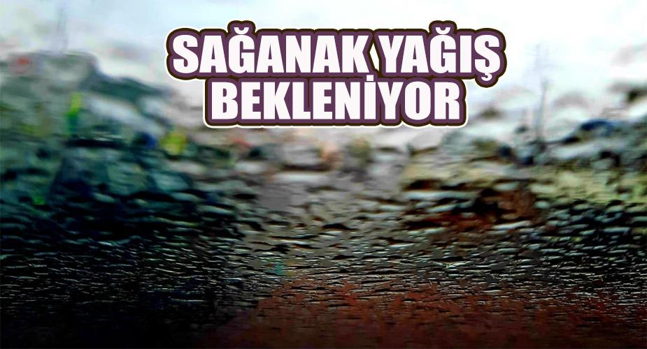 SAĞANAK YAĞIŞ BEKLENİYOR