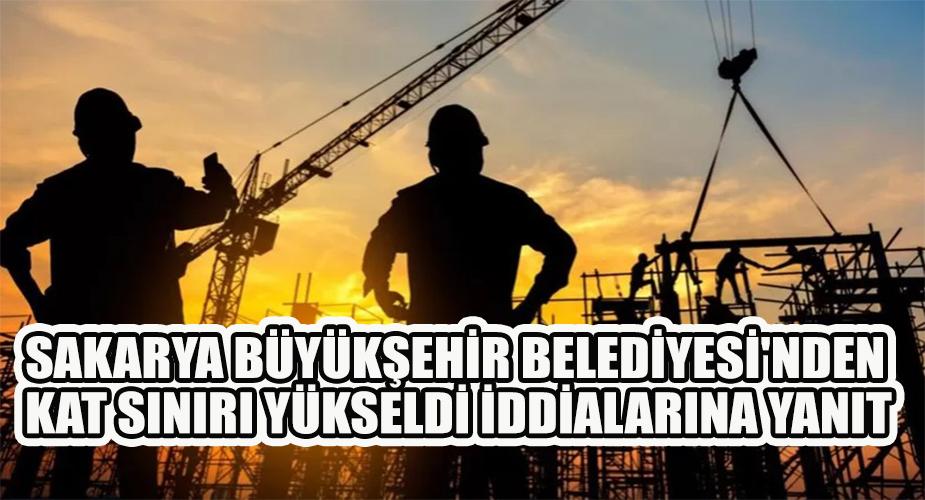 Sakarya Büyükşehir Belediyesi'nden Kat sınırı yükseldi iddialarına yanıt  