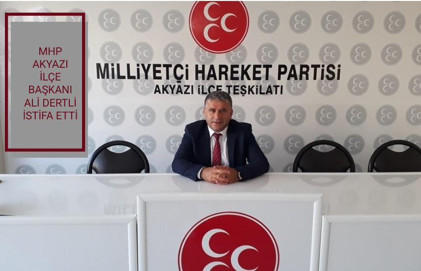 MHP AKYAZI İLÇE BAŞKANI ALİ DERTLİ İSTİFA ETTİ 
