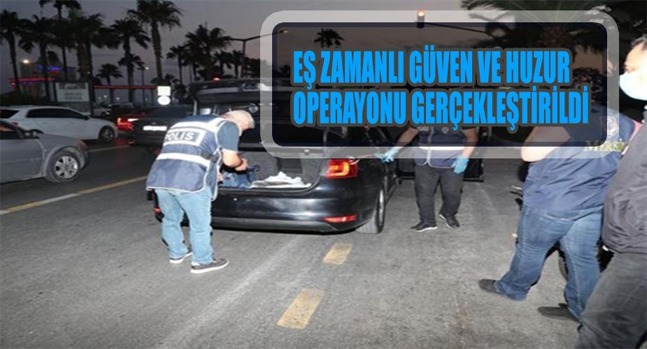 Ülke Genelinde Eş Zamanlı Türkiye Güven Huzur Uygulaması Gerçekleştirildi