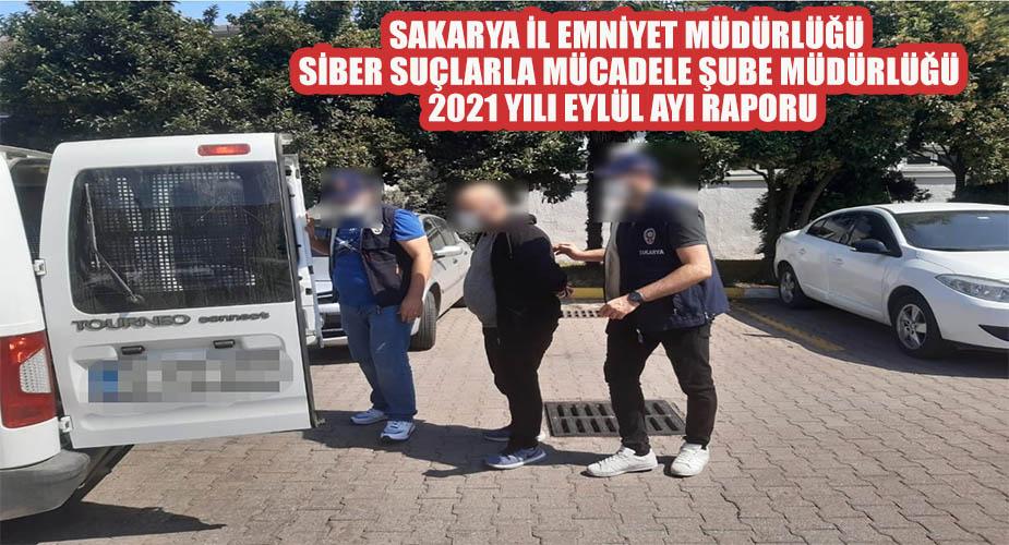 Sakarya İl Emniyet Müdürlüğü Siber Suçlarla Mücadele Şube Müdürlüğü 2021 yılı Eylül ayı raporu