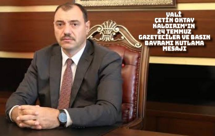 Vali Çetin Oktay Kaldırım'ın 24 Temmuz Gazeteciler ve Basın Bayramı Kutlama Mesajı