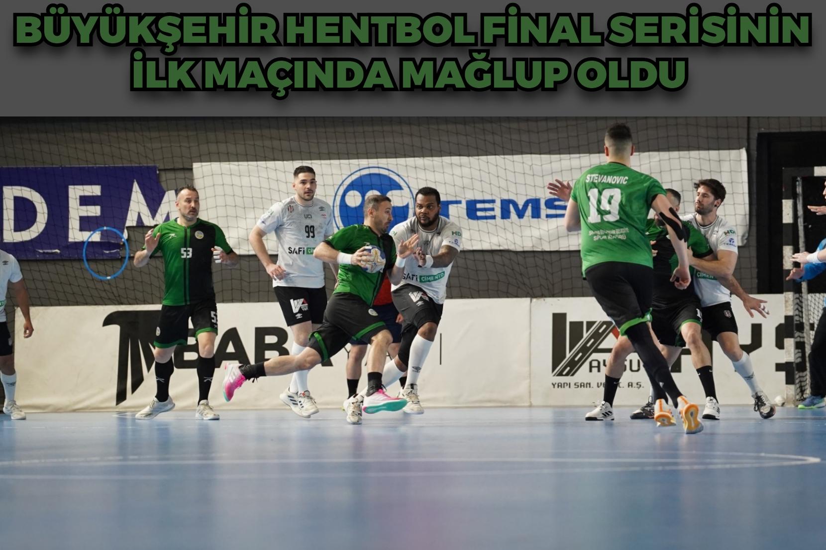 Büyükşehir hentbol final serisinin ilk maçında mağlup oldu