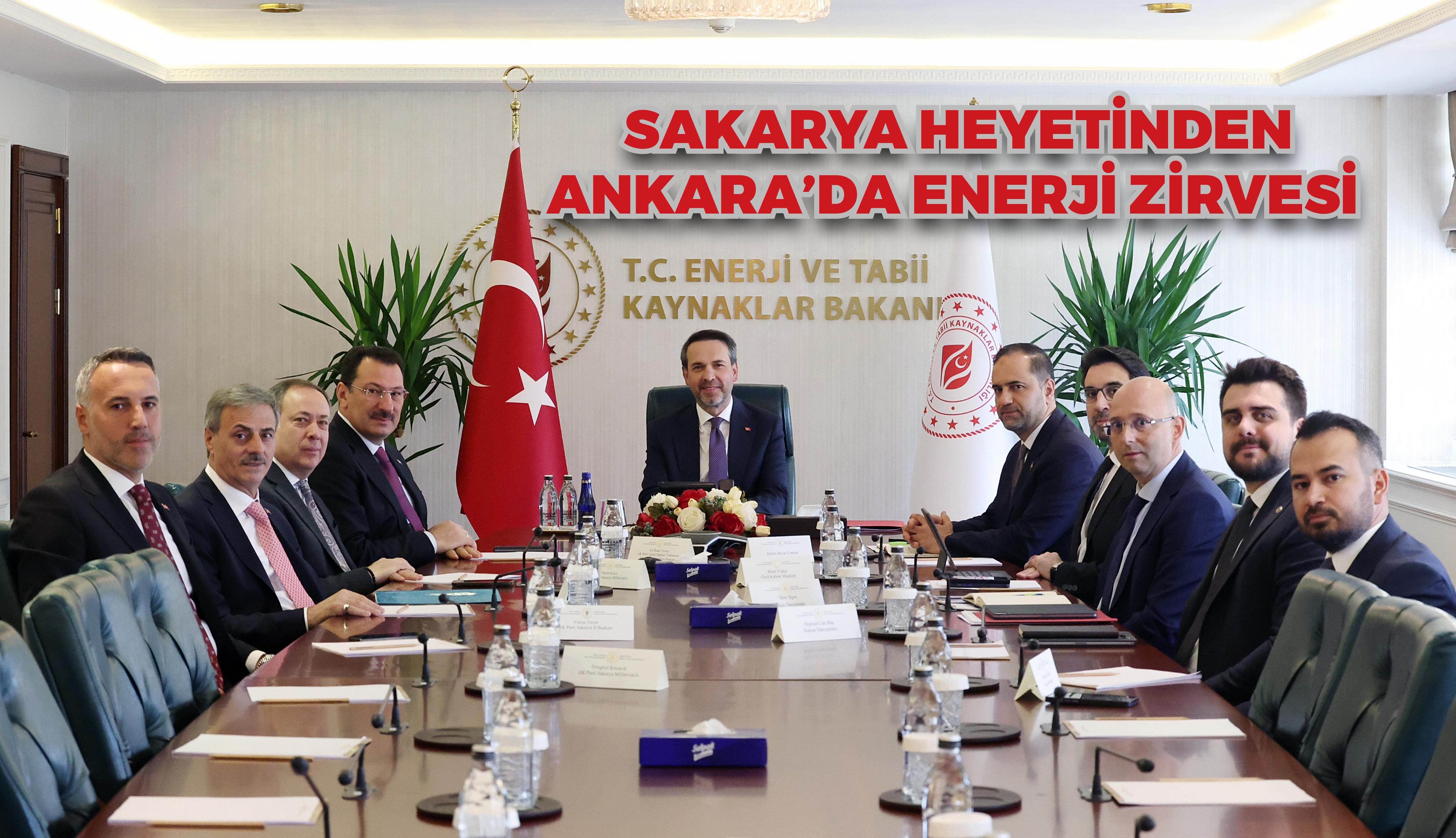 Sakarya heyetinden Ankara’da enerji zirvesi  Enerji üretiminde güçlü bir Sakarya için çalışıyoruz