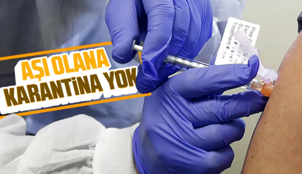 Aşı Olana Karantina Yok  
