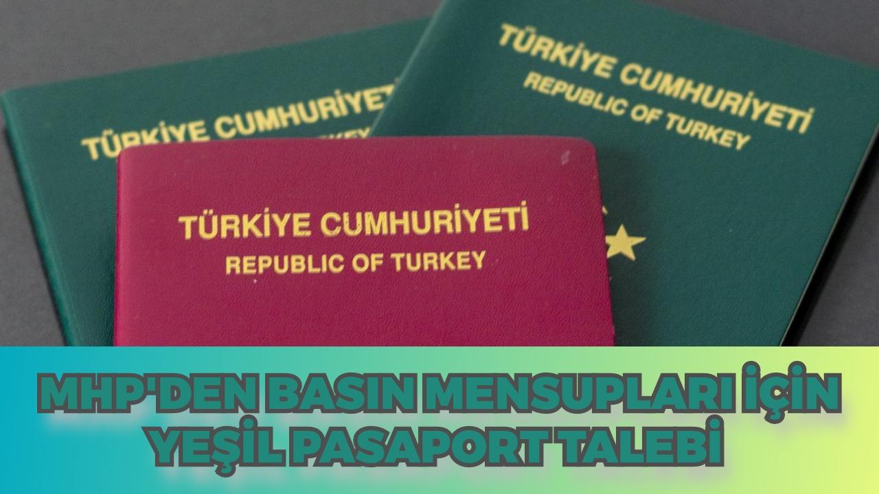 MHP'den basın mensupları için yeşil pasaport talebi