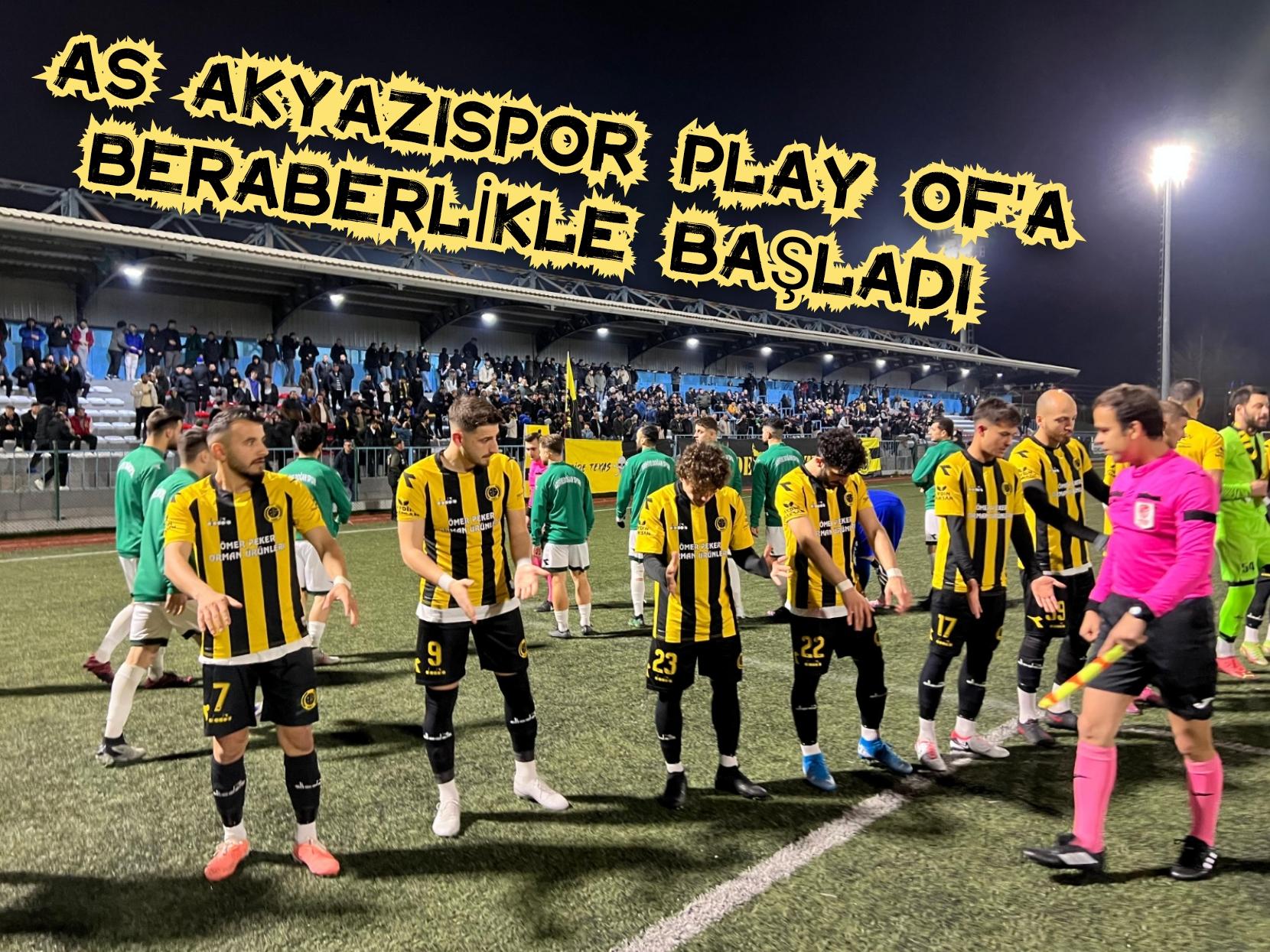 As Akyazıspor Play Of'a Beraberlikle Başladı