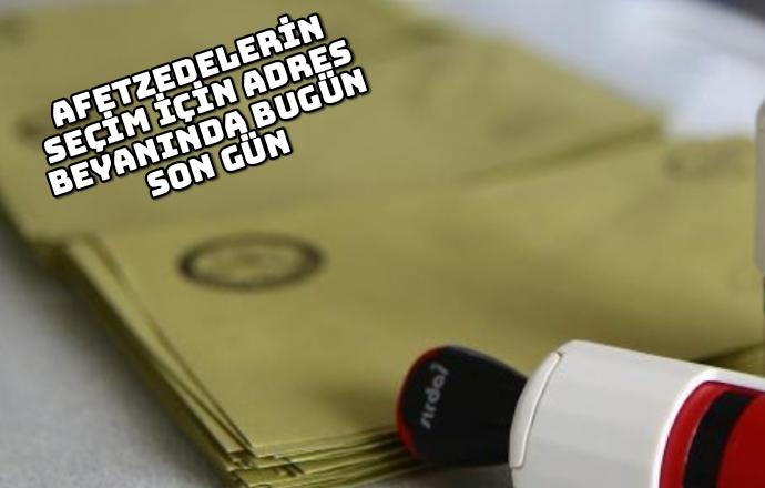 Afetzedelerin seçim için adres beyanında bugün son gün