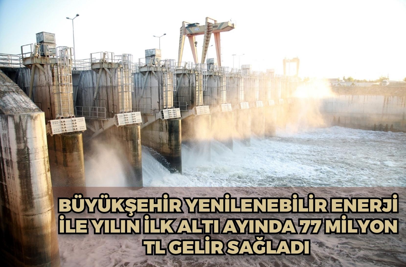 Büyükşehir yenilenebilir enerji ile yılın ilk altı ayında 77 Milyon TL gelir sağladı