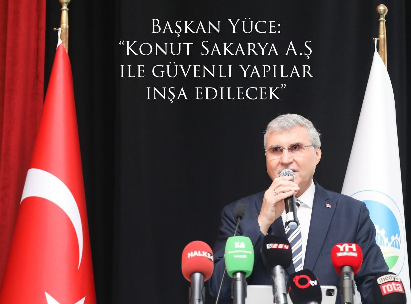 Başkan Yüce: “Konut Sakarya A.Ş ile güvenli yapılar inşa edilecek”