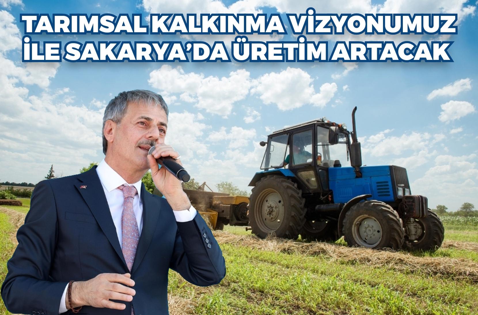 Yakıt ve tohum desteği, yerli tohum merkezi, soğuk hava depoları “Tarımsal kalkınma vizyonumuz ile Sakarya’da üretim artacak”