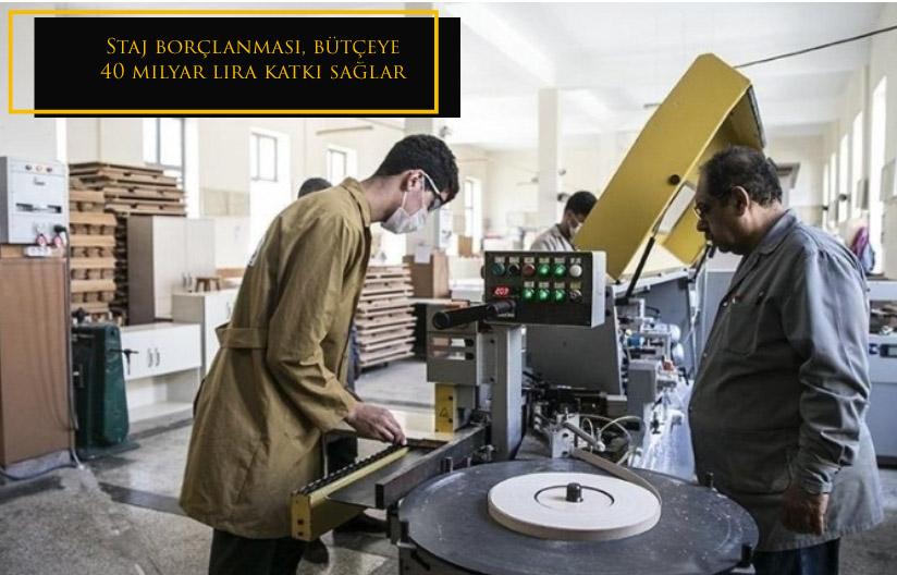 Staj borçlanması, bütçeye 40 milyar lira katkı sağlar 
