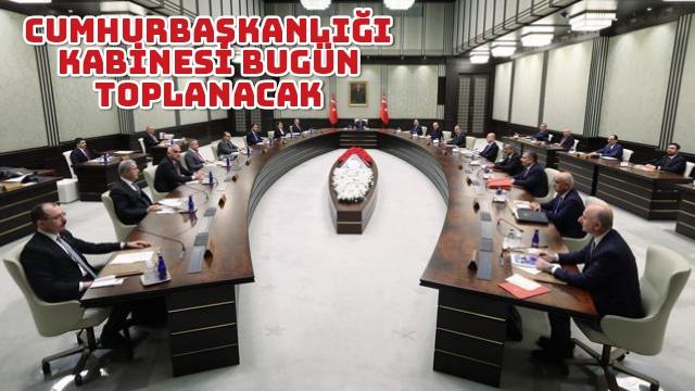 Cumhurbaşkanlığı Kabinesi bugün toplanacak