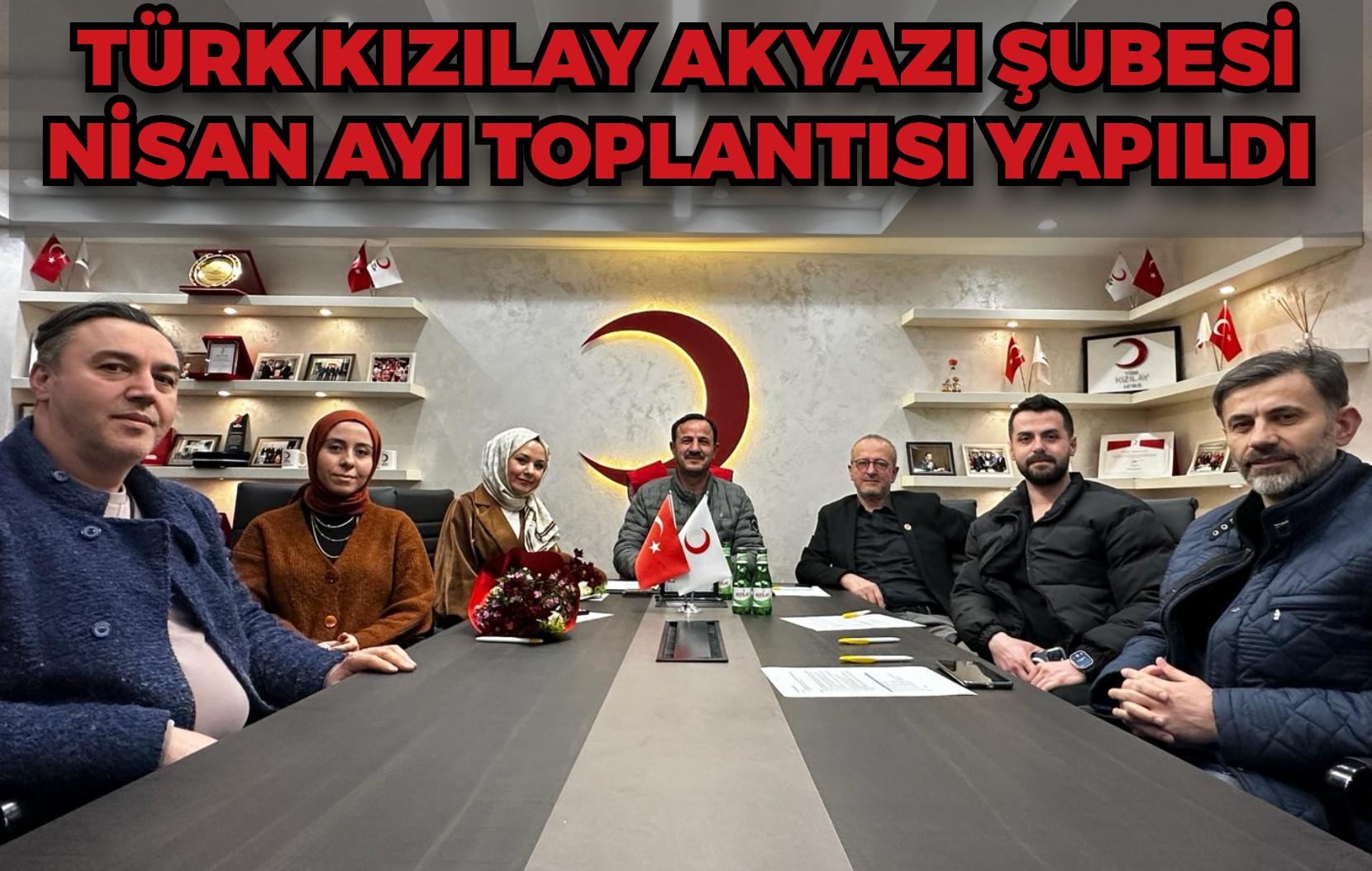 TÜRK KIZILAY AKYAZI ŞUBESİ NİSAN AYI TOPLANTISI YAPILDI 