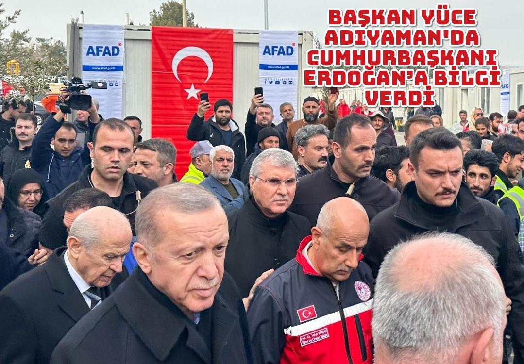 Başkan Yüce Adıyaman'da Cumhurbaşkanı Erdoğan’a bilgi verdi