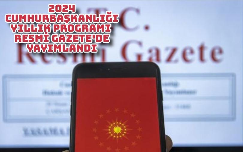 2024 Cumhurbaşkanlığı Yıllık Programı Resmi Gazete'de yayımlandı