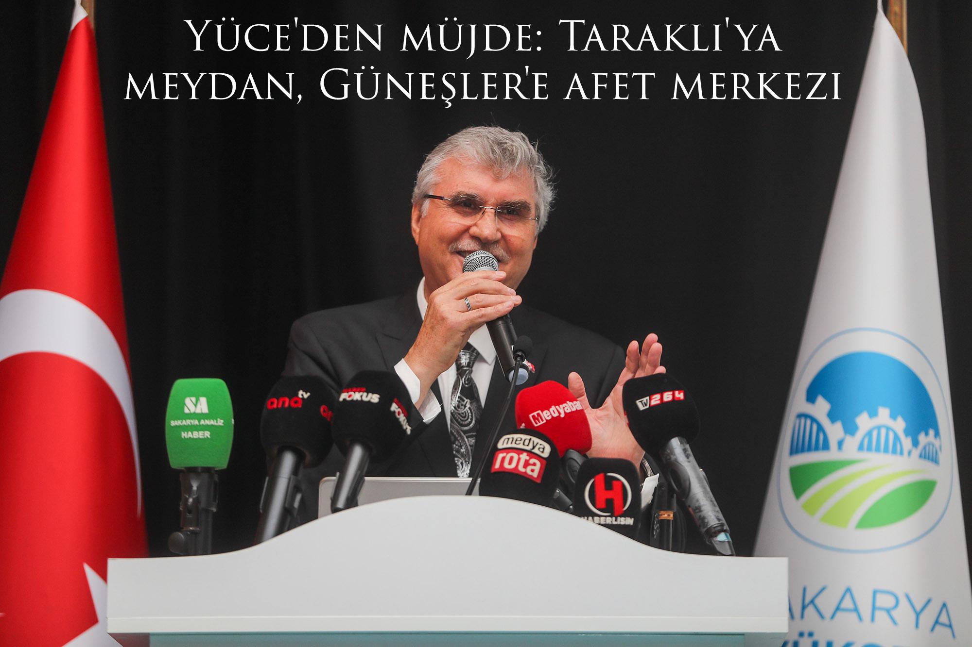 Yüce'den müjde: Taraklı'ya meydan, Güneşler'e afet merkezi
