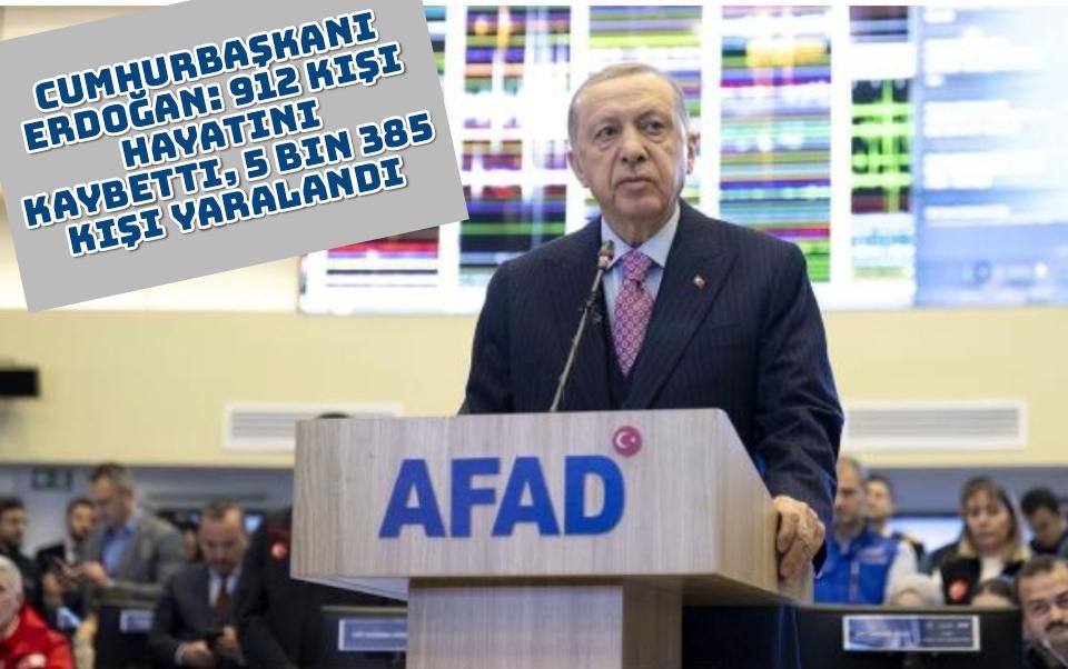 Cumhurbaşkanı Erdoğan: 912 kişi hayatını kaybetti, 5 bin 385 kişi yaralandı
