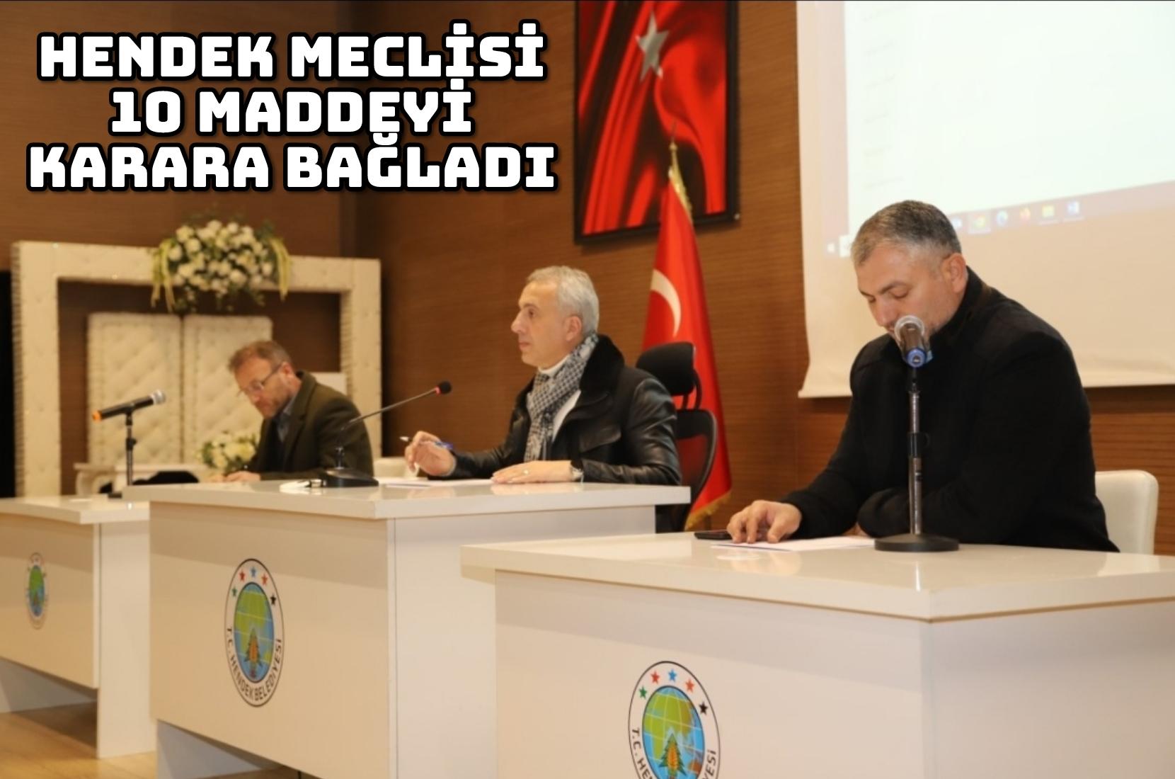 HENDEK MECLİSİ 10 MADDEYİ KARARA BAĞLADI