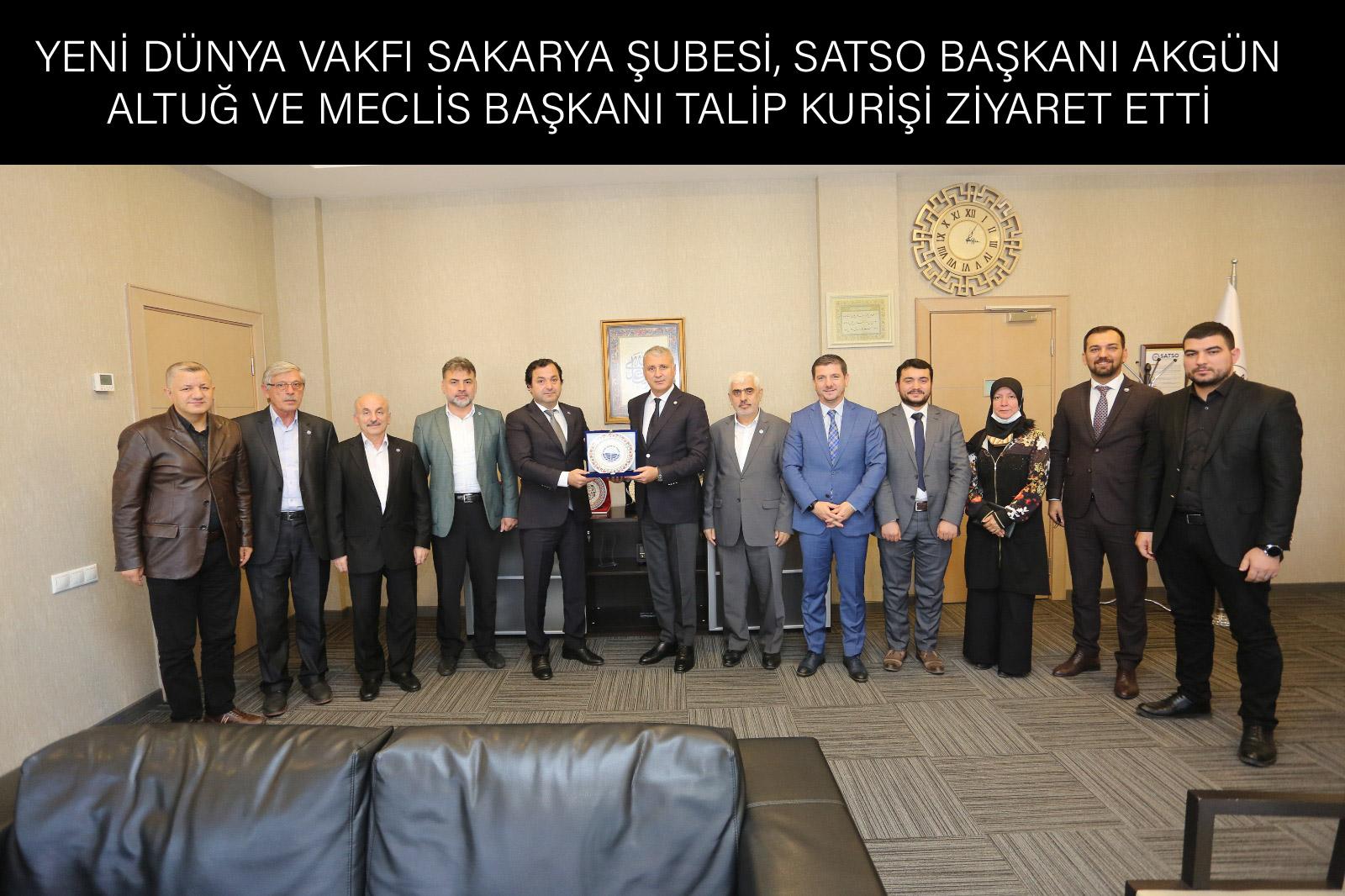 YENİ DÜNYA VAKFI SAKARYA ŞUBESİ, SATSO BAŞKANI AKGÜN ALTUĞ VE MECLİS BAŞKANI TALİP KURİŞİ ZİYARET ETTİ