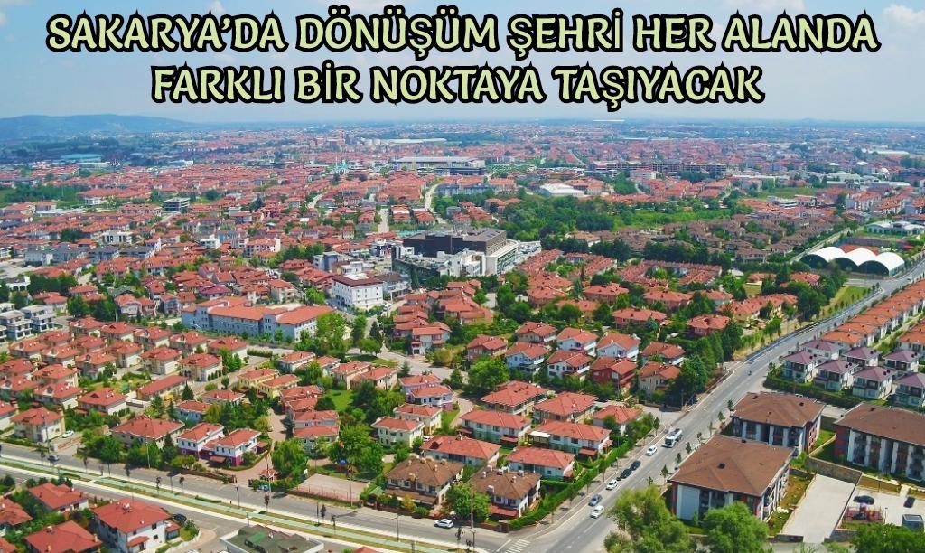 Sakarya’da dönüşüm, şehri her alanda farklı bir noktaya taşıyacak