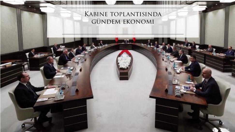 Kabine toplantısında gündem ekonomi  