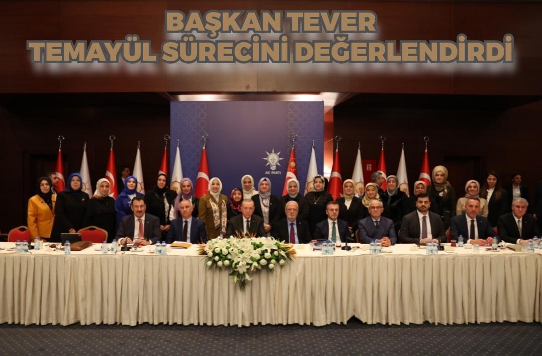 BAŞKAN TEVER, TEMAYÜL SÜRECİNİ DEĞERLENDİRDİ
