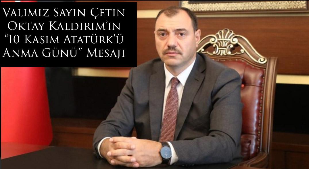 Vali Çetin Oktay Kaldırım’ın “10 Kasım Atatürk’ü Anma Günü” Mesajı