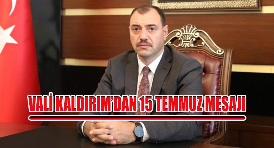 Vali Çetin Oktay KALDIRIM'dan 15 Temmuz Mesajı