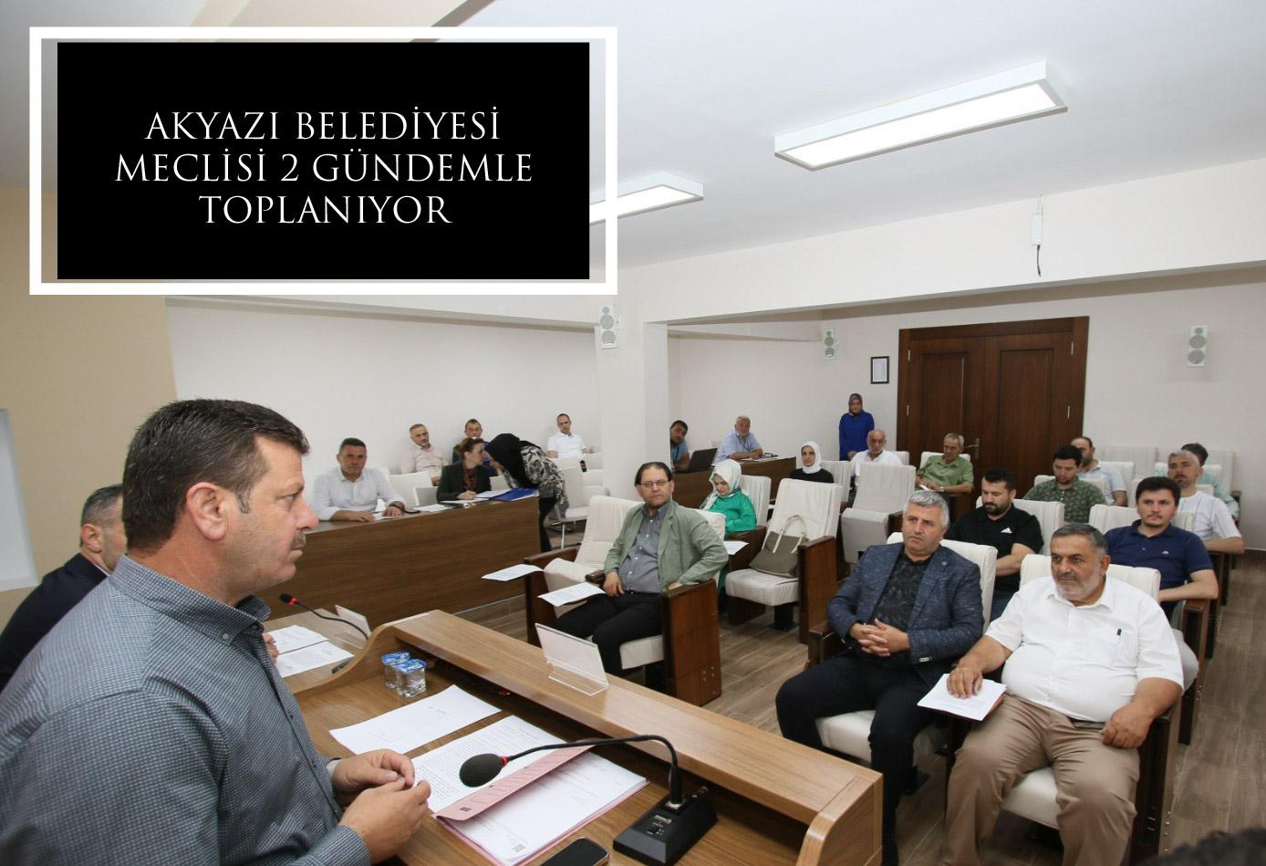 AKYAZI BELEDİYESİ MECLİSİ 2 GÜNDEMLE TOPLANIYOR 