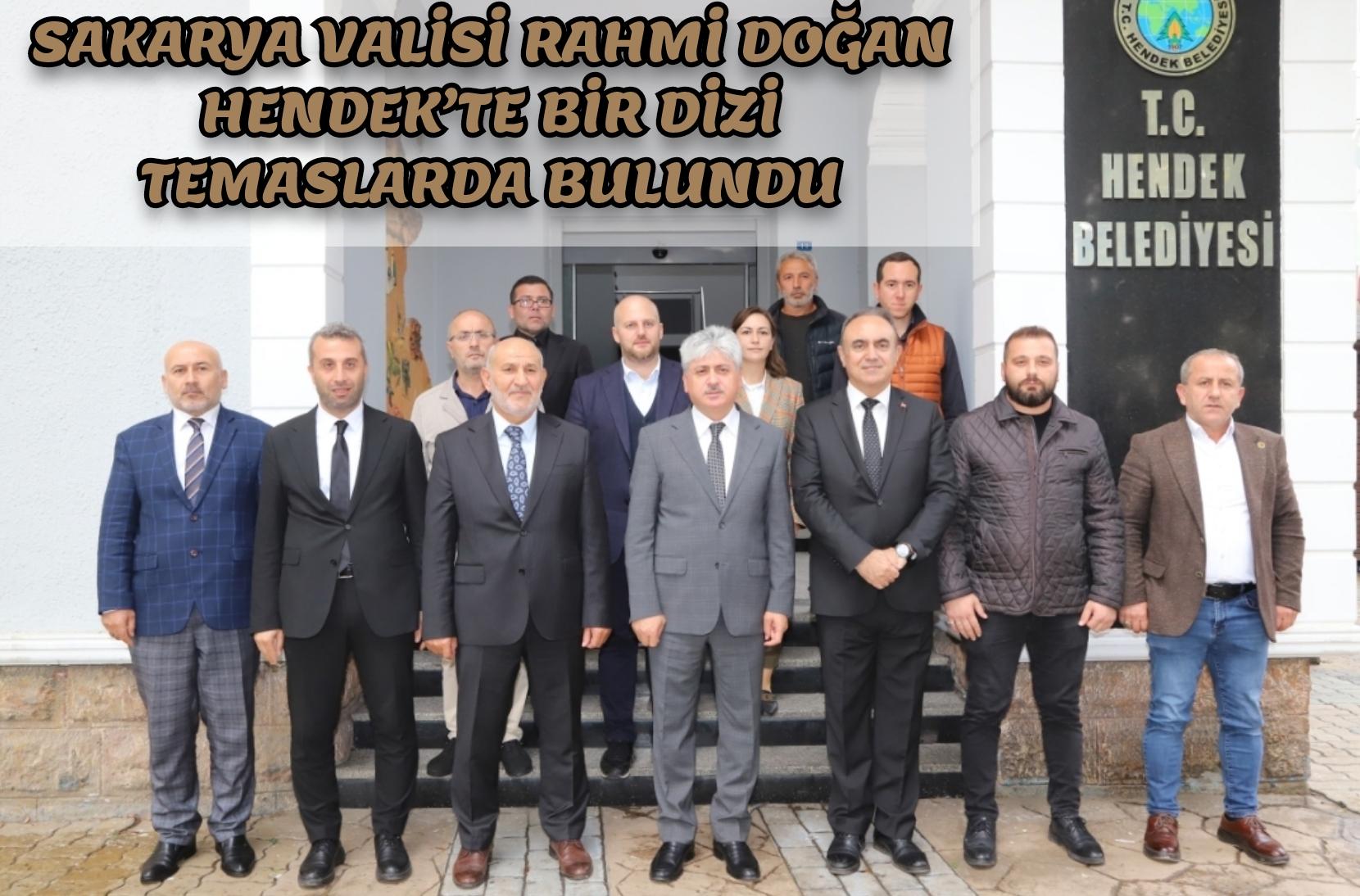 SAKARYA VALİSİ RAHMİ DOĞAN HENDEK’TE BİR DİZİ TEMASLARDA BULUNDU