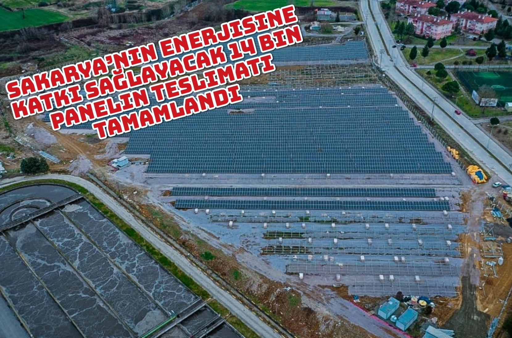 Sakarya’nın enerjisine katkı sağlayacak 14 bin panelin teslimatı tamamlandı