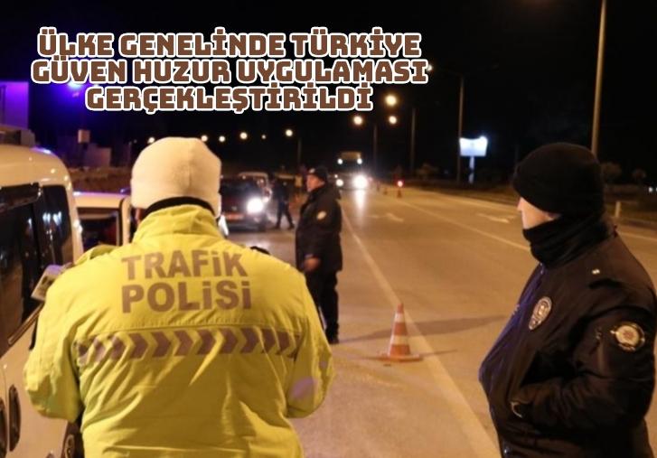 Ülke Genelinde Türkiye Güven Huzur Uygulaması Gerçekleştirildi
